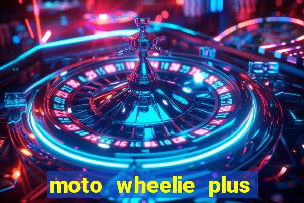 moto wheelie plus dinheiro infinito